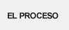 El Proceso